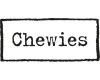 Chewies